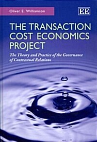 The Transaction Cost Economics Project : The Theory and Practice of the Governance of Contractual Relations (Hardcover)