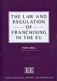 The Law and Regulation of Franchising in the EU (Hardcover)