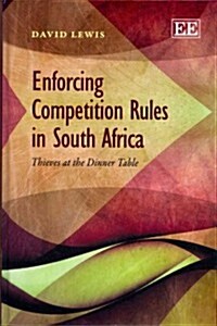 Enforcing Competition Rules in South Africa : Thieves at the Dinner Table (Hardcover)