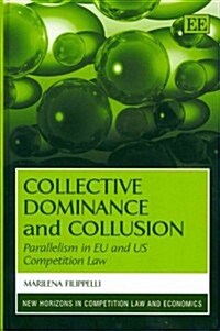 Collective Dominance and Collusion : Parallelism in EU and US Competition Law (Hardcover)