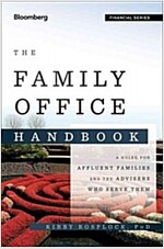 The Complete Family Office Handbook: A Guide for Affluent Families and the Advisors Who Serve Them (Hardcover)
