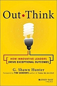 Out Think: How Innovative Leaders Drive Exceptional Outcomes (Hardcover)