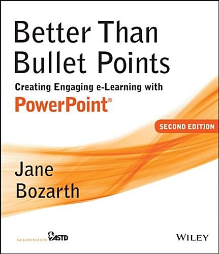 Better Than Bullet Points: Creating Engaging E-Learning with PowerPoint (Paperback, 2, Revised)