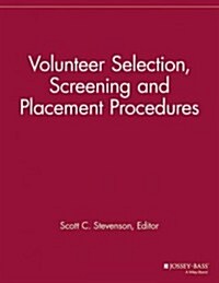Volunteer Selection, Screening and Placement Procedures: 66 Tips and Actions You Can Take to Ensure the Best Volunteer Fit (Paperback)