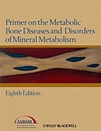 Primer on the Metabolic Bone Diseases and Disorders of Mineral Metabolism (Paperback, 8, Revised)