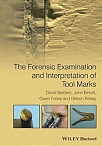 The Forensic Examination and Interpretation of Tool Marks (Hardcover, 1st)