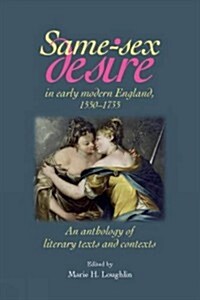Same-Sex Desire in Early Modern England, 1550-1735 : An Anthology of Literary Texts and Contexts (Hardcover, annotated ed)