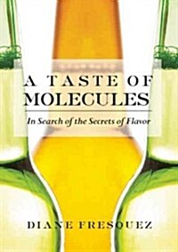 A Taste of Molecules: In Search of the Secrets of Flavor (Paperback)