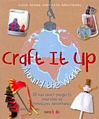 Craft it Up Around the World : 35 Fun Craft Projects Inspired by Traveling Adventures (Paperback)