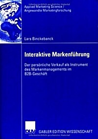 Interaktive Markenf?rung: Der Pers?liche Verkauf ALS Instrument Des Markenmanagements Im B2b-Gesch?t (Paperback, 2006)