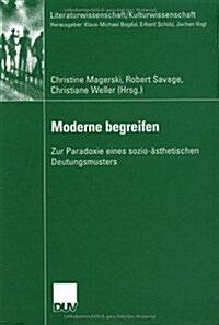 Moderne Begreifen: Zur Paradoxie Eines Sozio-훥thetischen Deutungsmusters (Paperback, 2007)