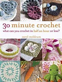 30-Minute Crochet: What Can You Crochet in Half an Hour or Less? (Paperback)