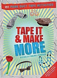 Tape It & Make More: 101 More Duct Tape Activities (Paperback)