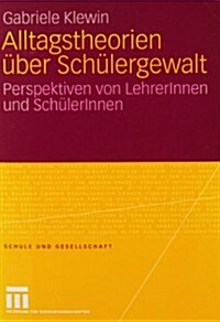 Alltagstheorien ?er Sch?ergewalt: Perspektiven Von Lehrerinnen Und Sch?erinnen (Paperback, 2006)