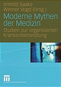 Moderne Mythen Der Medizin: Studien Zur Organisierten Krankenbehandlung (Paperback, 2008)