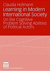 Learning in Modern International Society: On the Cognitive Problem Solving Abilities of Political Actors (Paperback, 2008)