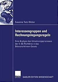 Interessengruppen Und Rechnungslegungsregeln : Eine Analyse Des Umsetzungsprozesses Der 4. Eg-Richtlinie in Das Bilanzrichtlinien-Gesetz (Paperback)