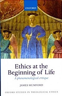 Ethics at the Beginning of Life : A Phenomenological Critique (Hardcover)