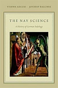 The Nay Science: A History of German Indology (Hardcover)