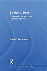 Bodies of Pain : Suffering in the Works of Hartmann Von Aue (Paperback)