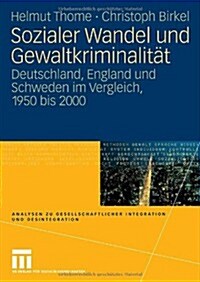 Sozialer Wandel Und Gewaltkriminalit?: Deutschland, England Und Schweden Im Vergleich, 1950 Bis 2000 (Paperback, 2007)