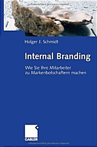 Internal Branding: Wie Sie Ihre Mitarbeiter Zu Markenbotschaftern Machen (Hardcover, 2008)