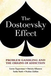 The Dostoevsky Effect: Problem Gambling and the Origins of Addiction (Hardcover)