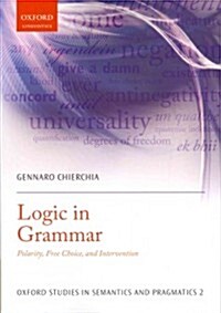 Logic in Grammar : Polarity, Free Choice, and Intervention (Paperback)