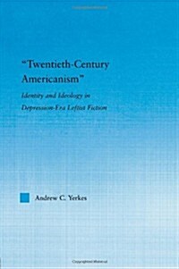Twentieth-Century Americanism : Identity and Ideology in Depression-Era Leftist Literature (Paperback)