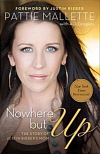 Nowhere But Up: The Story of Justin Biebers Mom (Paperback)
