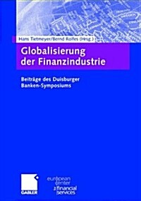 Globalisierung Der Finanzindustrie: Beitr?e Zum Duisburger Banken-Symposium (Hardcover, 2001)