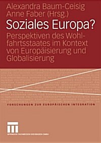 Soziales Europa?: Perspektiven Des Wohlfahrtsstaates Im Kontext Von Europ?sierung Und Globalisierung. Festschrift F? Klaus Busch (Paperback, 2005)