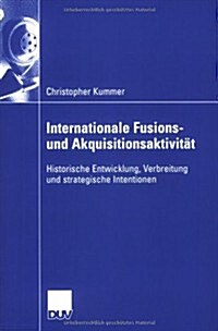 Internationale Fusions- Und Akquisitionsaktivit?: Historische Entwicklung, Verbreitung Und Strategische Intentionen (Paperback, 2006)