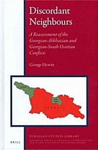 Discordant Neighbours: A Reassessment of the Georgian-Abkhazian and Georgian-South Ossetian Conflicts (Hardcover)