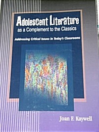 Adolescent Literature as a Complement to the Classics: Addressing Critical Issues in Todays Classrooms (Paperback)