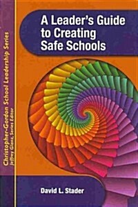 A Leaders Guide to Creating Safe Schools (Paperback)