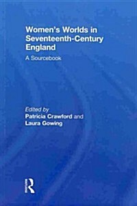 Womens Worlds in Seventeenth-Century England : A Sourcebook (Paperback)