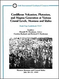 Cordilleran Volcanism, Plutonism, and Magma Generation at Various Crustal Levels, Montana and Idaho (Paperback)