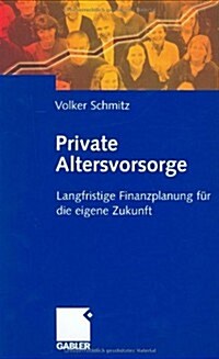 Private Altersvorsorge : Langfristige Finanzplanung Fur Die Eigene Zukunft (Hardcover)