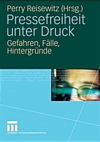 Pressefreiheit Unter Druck: Gefahren, F?le, Hintergr?de (Paperback, 2008)