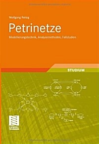 Petrinetze: Modellierungstechnik, Analysemethoden, Fallstudien (Hardcover, 2010)