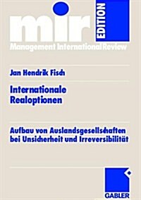 Internationale Realoptionen: Aufbau Von Auslandsgesellschaften Bei Unsicherheit Und Irreversibilit? (Paperback, 2006)