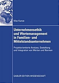 Unternehmensethik Und Wertemanagement in Familien- Und Mittelstandsunternehmen : Projektorientierte Analyse, Gestaltung Und Integration Von Werten Und (Paperback)