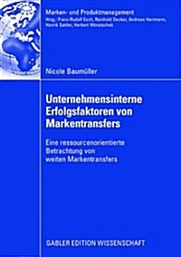 Unternehmensinterne Erfolgsfaktoren Von Markentransfers: Eine Ressourcenorientierte Betrachtung Von Weiten Markentransfers (Paperback, 2008)