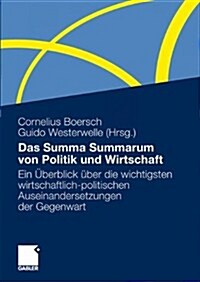 Das Summa Summarum Von Politik Und Wirtschaft: Ein ?erblick ?er Die Wichtigsten Wirtschaftlich-Politischen Auseinandersetzungen Der Gegenwart (Hardcover, 2009)