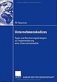 Unternehmenskodizes: Typen Und Normierungsstrategien Zur Implementierung Einer Unternehmensethik (Paperback, 2006)