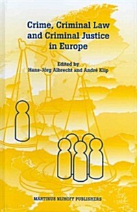 Crime, Criminal Law and Criminal Justice in Europe: A Collection in Honour of Prof. Em. Dr. Dr. H.C. Cyrille Fijnaut (Hardcover)