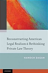 Reconstructing American Legal Realism & Rethinking Private Law Theory (Hardcover)