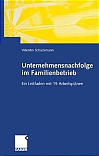 Unternehmensnachfolge Im Familienbetrieb: Ein Leitfaden Mit 15 Arbeitspl?en (Hardcover, 2003)