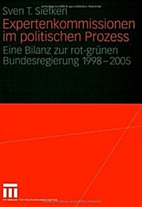 Expertenkommissionen Im Politischen Prozess: Eine Bilanz Zur Rot-Gr?en Bundesregierung 1998 - 2005 (Paperback, 2007)